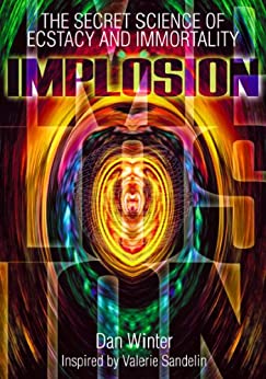 Dan Winter - The Secret Science of Implosion